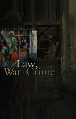 Law, War and Crime: War Crimes, Trials and the Reinvention of International Law - Simpson, Gerry J