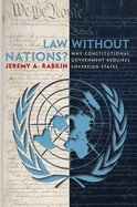 Law Without Nations?: Why Constitutional Government Requires Sovereign States