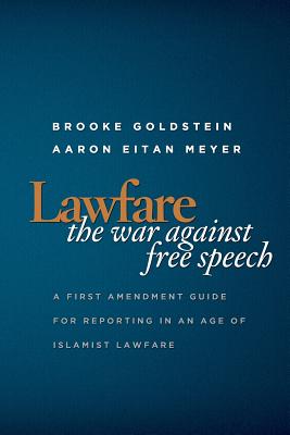 Lawfare: The War Against Free Speech: A First Amendment Guide for Reporting in an Age of Islamist Lawfare - Meyer, Aaron Eitan, and Goldstein, Brooke M