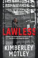 Lawless: A Lawyer's Unrelenting Fight for Justice in One of the World's Most Dangerous Places