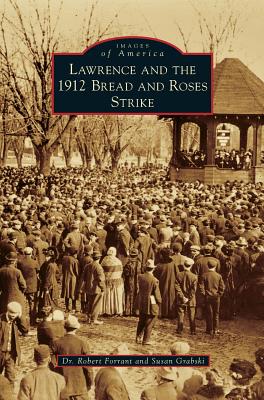 Lawrence and the 1912 Bread and Roses Strike - Forrant, Robert, and Grabski, Susan