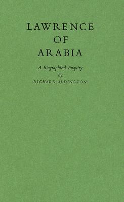 Lawrence of Arabia: A Biographical Enquiry - Aldington, Richard