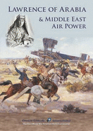 Lawrence of Arabia & Middle East Air Power: A Compilation of Research by Members of Cross & Cockade International