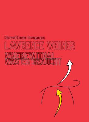 Lawrence Weiner: Wherewithal. Was es Braucht - Weiner, Lawrence (Artist), and Trummer, Thomas D. (Editor), and Gurlek, Nazli (Text by)