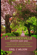 Lawrenceville Vacation Guide 2024: "Lawrenceville 2024: Your Allure Moments To Dynamic Culture, Enticing Attractions, Destinations and Complex Beauty in Georgia"