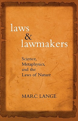 Laws and Lawmakers: Science, Metaphysics, and the Laws of Nature - Lange, Marc