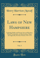 Laws of New Hampshire, Vol. 3: Including Public and Private Acts and Resolves, Royal Commissions and Instructions, Notes and Appendix; Province Period, 1745-1774 (Classic Reprint)