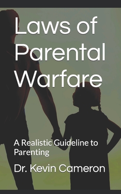 Laws of Parental Warfare: A Realistic Guideline to Parenting - Cameron, Kevin