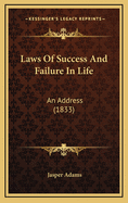 Laws of Success and Failure in Life: An Address (1833)
