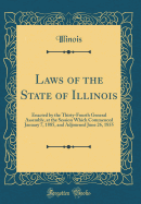 Laws of the State of Illinois: Enacted by the Thirty-Fourth General Assembly, at the Session Which Commenced January 7, 1885, and Adjourned June 26, 1855 (Classic Reprint)