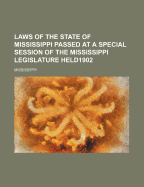 Laws of the State of Mississippi Passed at a Special Session of the Mississippi Legislature Held...1902