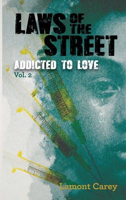 Laws Of The STREET - Addicted to Love - Carey, Lamont, and Lago, Justin (Cover design by)