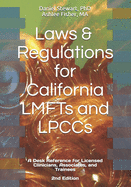 Laws & Regulations for California LMFTs and LPCCs: A Desk Reference for Licensed Clinicians, Associates and Trainees