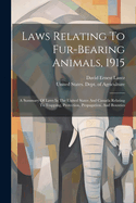 Laws Relating To Fur-bearing Animals, 1915: A Summary Of Laws In The United States And Canada Relating To Trapping, Protection, Propagation, And Bounties