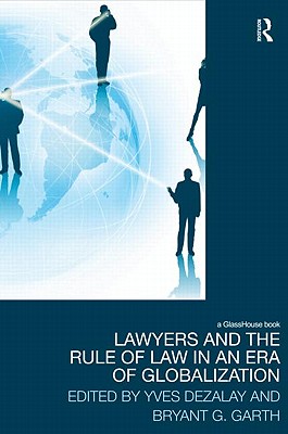 Lawyers and the Rule of Law in an Era of Globalization - Dezalay, Yves (Editor), and Garth, Bryant (Editor)