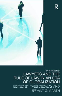 Lawyers and the Rule of Law in an Era of Globalization - Dezalay, Yves (Editor), and Garth, Bryant (Editor)