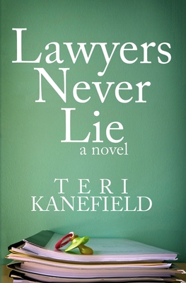 Lawyers Never Lie - Kanefield, Teri