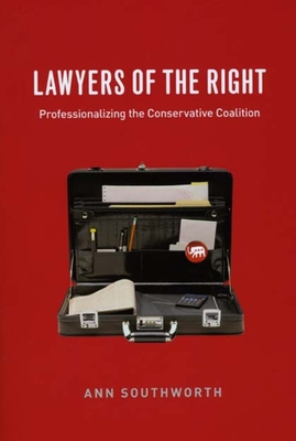 Lawyers of the Right: Professionalizing the Conservative Coalition - Southworth, Ann