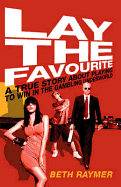 Lay the Favourite: A True Story About Playing to Win in the Gambling Underworld