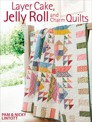Layer Cake, Jelly Roll & Charm Quilts - Lintott, Pam