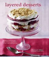 Layered Desserts: More Than 65 Tiered Treats, from Tiramisu and Pavlova to Layer Cakes and Sweet Pies