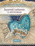 Layered, Tattered & Stitched: A Fabric Art Workshop