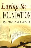 Laying the Foundation - Elliott, Michael