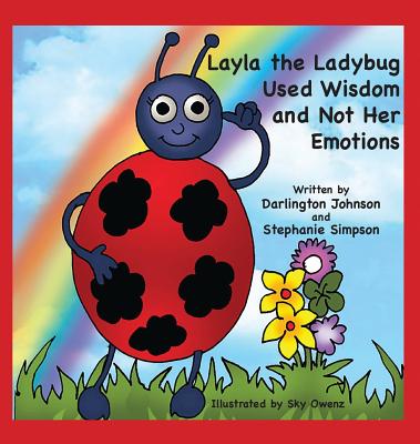 Layla the Ladybug Used Wisdom and Not Her Emotions - Johnson, Darlington, and Dennis-Simpson, Stephanie