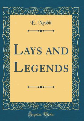 Lays and Legends (Classic Reprint) - Nesbit, E