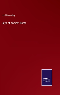 Lays of Ancient Rome - Macaulay, Lord