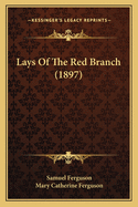Lays of the Red Branch (1897)