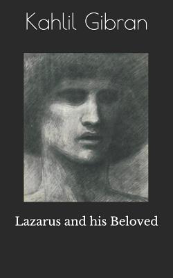 Lazarus and His Beloved - Gibran, Kahlil