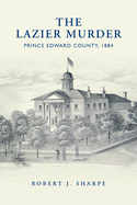 Lazier Murder: Prince Edward County, 1884
