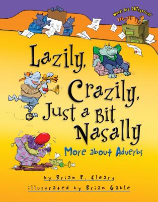 Lazily, Crazily, Just a Bit Nasally: More about Adverbs - Cleary, Brian P