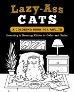 Lazy-Ass Cats: A Coloring Book for Adults