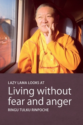 Lazy Lama Looks at Living without Fear and Anger - Rinpoche, Ringu Tulku