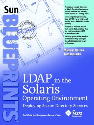 LDAP in the Solaris Operating Environment: Deploying Secure Directory Services - Haines, Michael, and Bialaski, Tom
