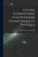 Leons lmentaires D'astronomie Geomtrique Et Physique