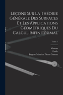 Leons sur la thorie gnrale des surfaces et les applications gomtriques du calcul infinitsimal; Tome 1