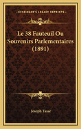 Le 38 Fauteuil Ou Souvenirs Parlementaires (1891)