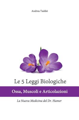 Le 5 Leggi Biologiche Ossa Muscoli E Articolazioni: La Nuova Medicina del Dr. Hamer - Taddei, Andrea