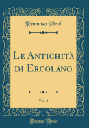 Le Antichit Di Ercolano, Vol. 4 (Classic Reprint)