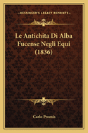 Le Antichita Di Alba Fucense Negli Equi (1836)