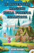 Le Avventure Magiche nella Foresta Incantata: Storie di Meraviglia, Amicizia e Magia Senza Tempo