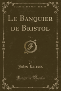 Le Banquier de Bristol, Vol. 2 (Classic Reprint)