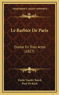 Le Barbier de Paris: Drame En Trois Actes (1827)