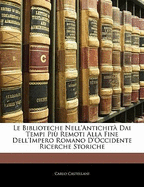 Le Biblioteche Nell'antichit Dai Tempi Pi Remoti Alla Fine Dell'impero Romano d'Occidente Ricerche Storiche - Castellani, Carlo