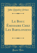 Le Bouc missaire Chez Les Babyloniens (Classic Reprint)