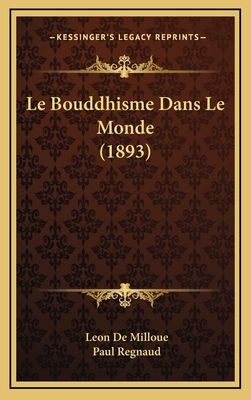 Le Bouddhisme Dans Le Monde (1893) - De Milloue, Leon, and Regnaud, Paul (Introduction by)