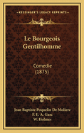 Le Bourgeois Gentilhomme: Comedie (1875)